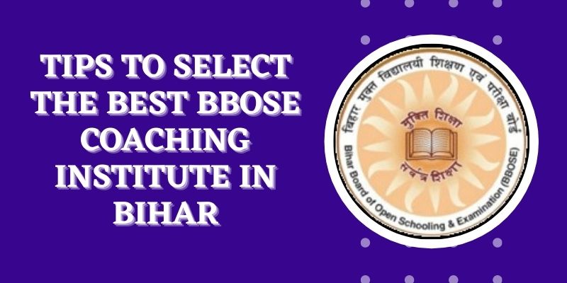 Tips To Select The Best BBOSE Coaching Institute In Bihar